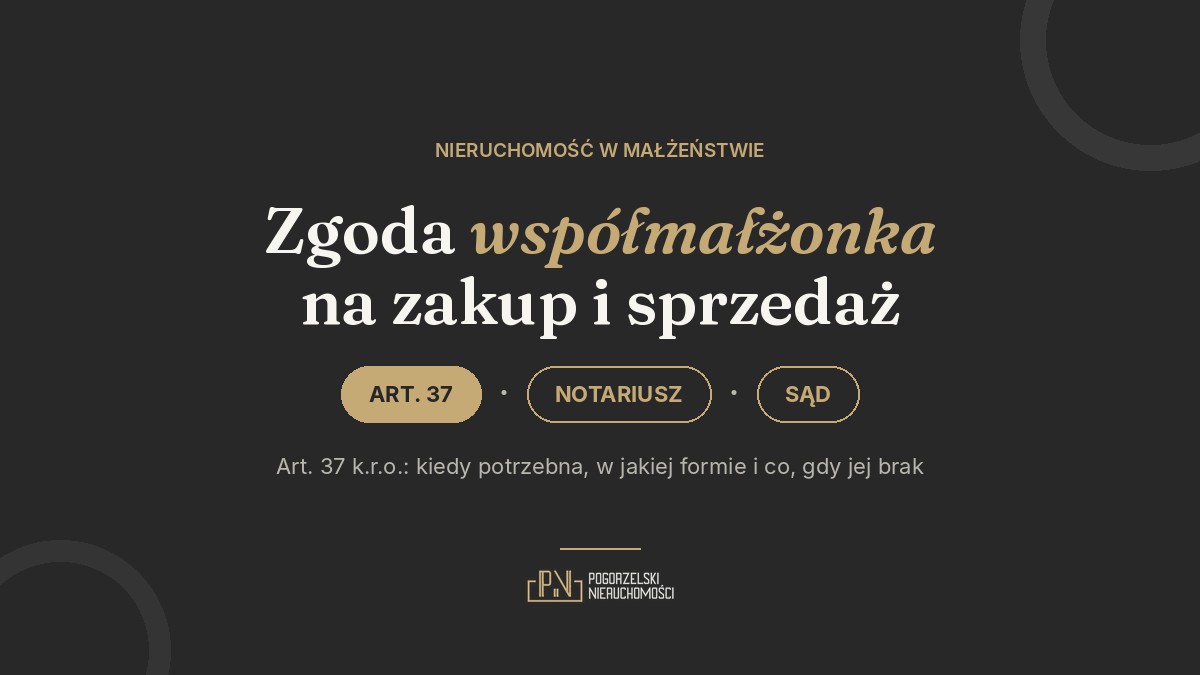 Zakup i sprzedaż nieruchomości w małżeństwie – kiedy potrzebna jest zgoda współmałżonka