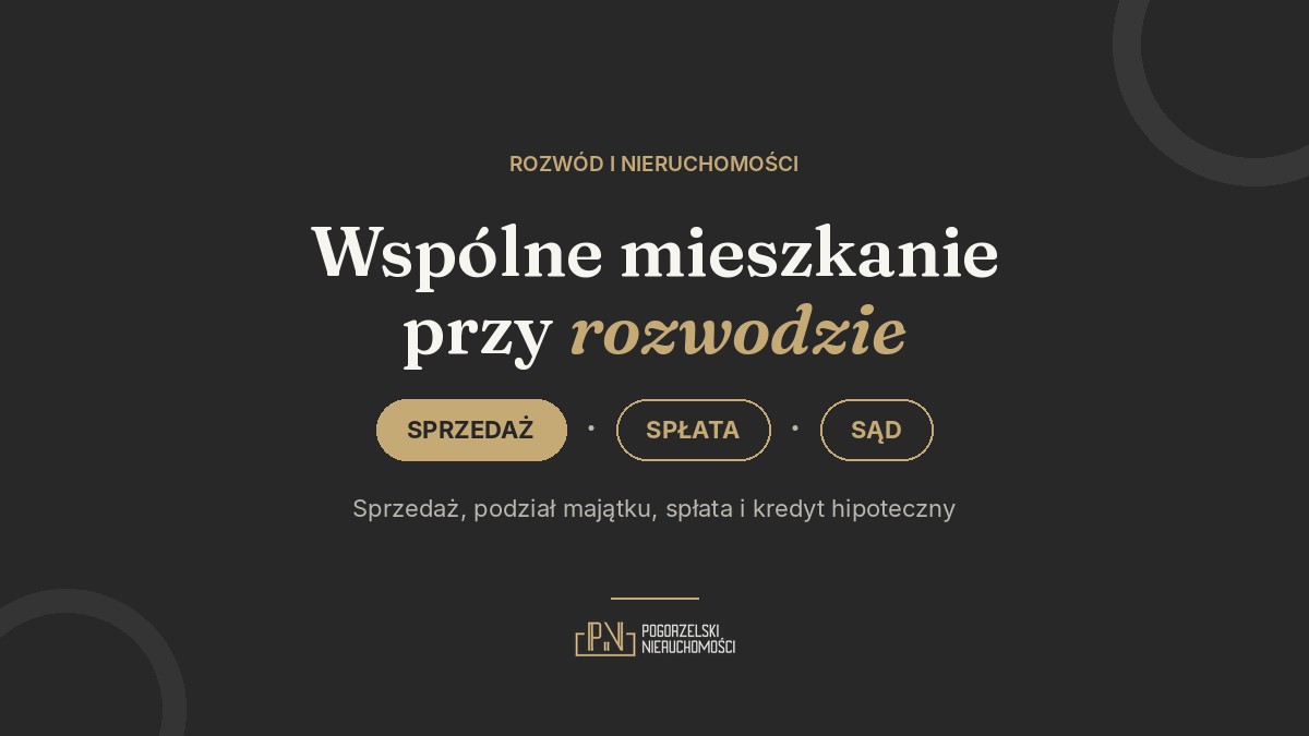 Wspólne mieszkanie przy rozwodzie – sprzedaż, podział majątku i kredyt